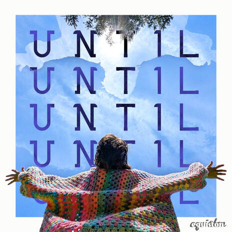 A person in a multicolored cardigan with arms outstretched in front of a white frame containing the sky and the text "UNTIL" repeated multiple times vertically.