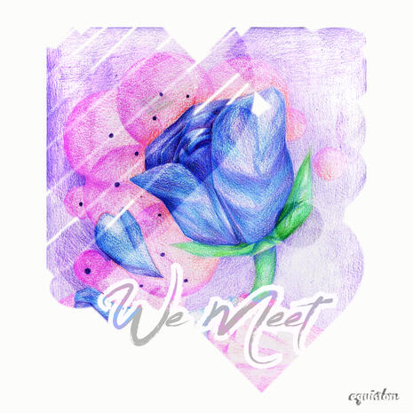 A hand-drawn blue rose, petals falling, erupts from a green stem. It sits on a pink and purple, with elegant text reading "We Meet" in the lower part of the image.